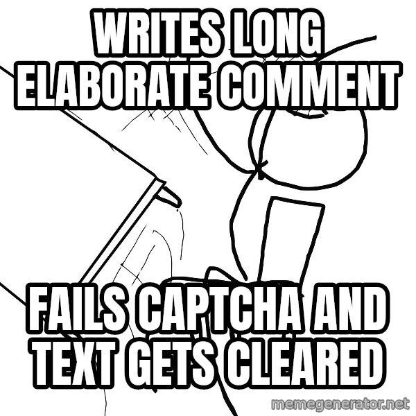 Desk Flip Rage Guy meme: Writes long elaborate comment / Fails CAPTCHA and text gets cleared