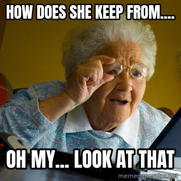 Internet Grandma Surprise meme: How does she keep from.... / Oh my... look at that