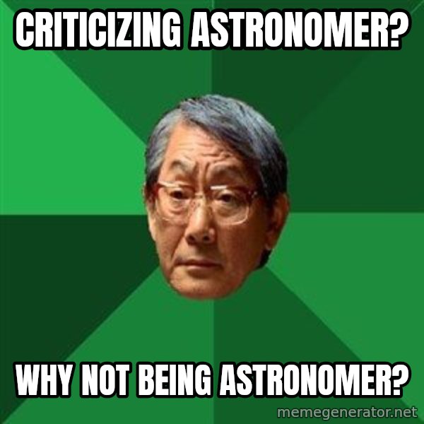 High Expectations Asian Father meme: criticizing astronomer? / why not being astronomer?