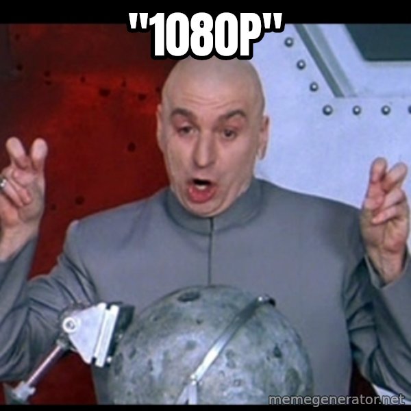 Dr. Evil Air Quotes meme: "1080p"