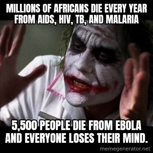 joker mind loss meme: Millions of africans die every year from AIDS, HIV, TB, and malaria / 5,500 people die from Ebola and everyone loses their mind.