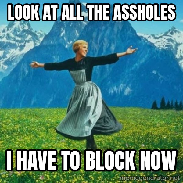 Look at All the Fucks I Give meme: look at all the assholes / i have to block now