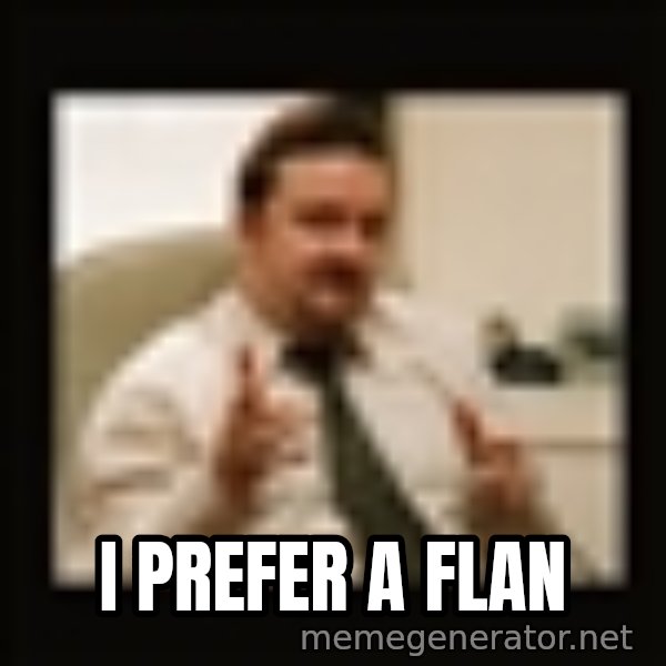 David Brent meme: I prefer a flan