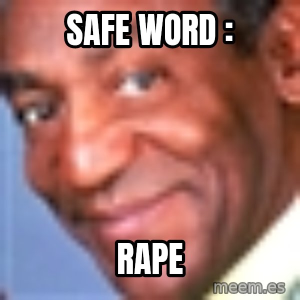 Creepy bill cosby meme: Safe word : / Rape