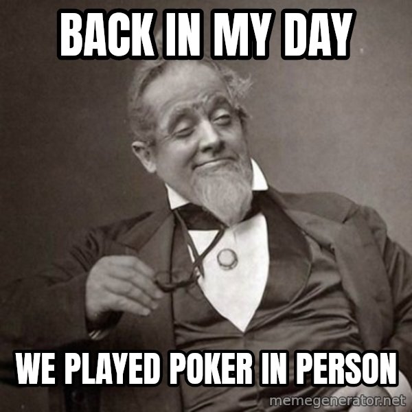 1889 [10] guy meme: back in my day / we played poker in person