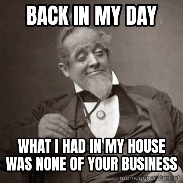1889 [10] guy meme: back in my day / what i had in my house was none of your business