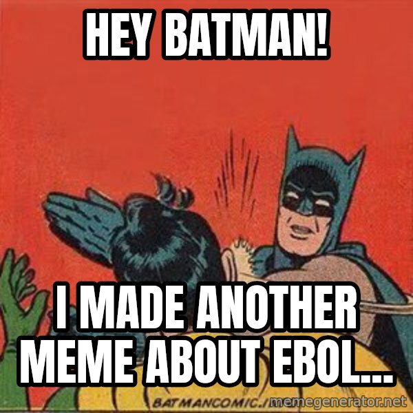 batman slap robin meme: Hey batman! / I made another meme about Ebol...