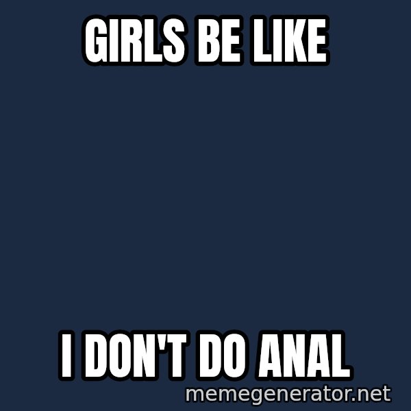 Baboon Ass meme: Girls be like / I don't do anal