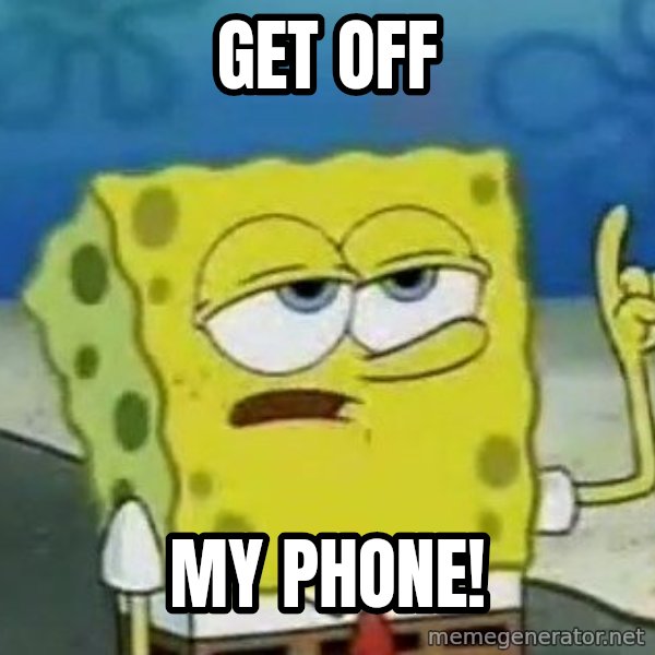 Tough Spongebob meme: GET OFF / MY PHONE!