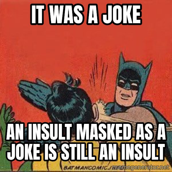 batman slap robin meme: it was a joke / an insult masked as a joke is still an insult