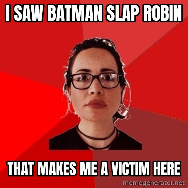 Liberal Douche Garofalo meme: i saw batman slap robin / that makes me a victim here