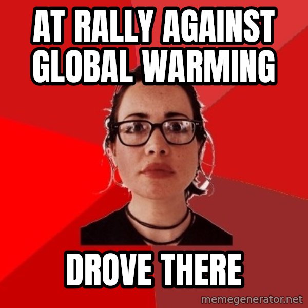 Liberal Douche Garofalo meme: at rally against global warming / drove there