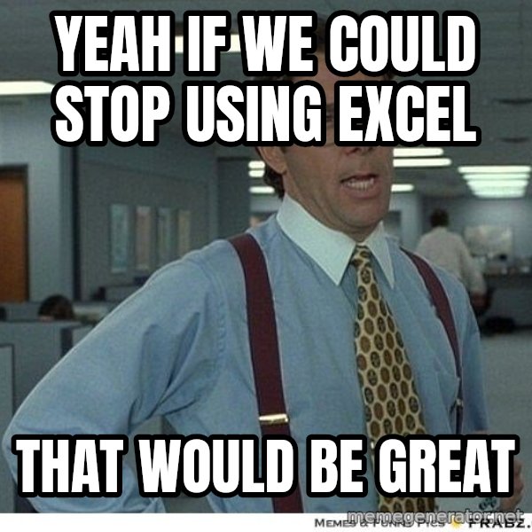 Yeah If You Could Just meme: Yeah if we could stop using Excel / That would be great
