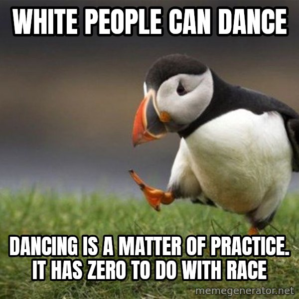 Unpopular Opinion Puffin meme: white people can dance / dancing is a matter of practice. it has zero to do with race