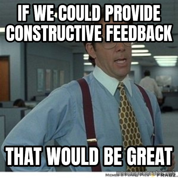 That would be great meme: If we could provide constructive feedback / that would be great