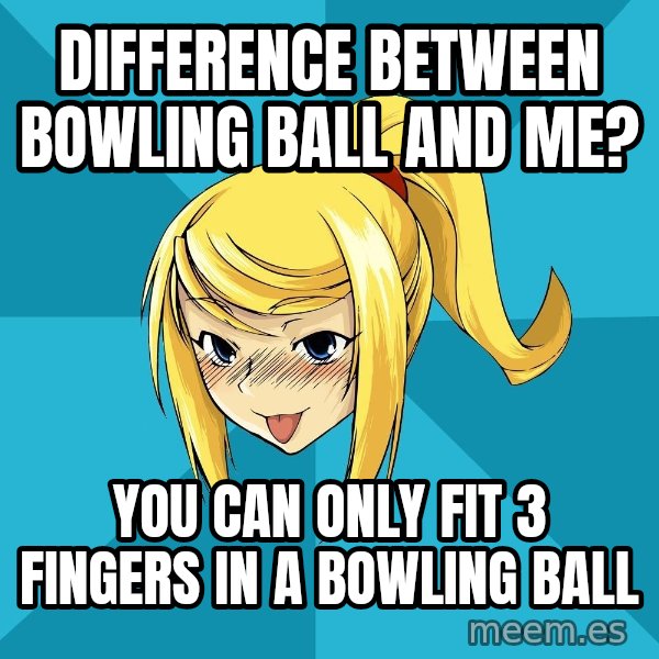 Horny Samus meme: Difference between bowling ball and me? / You can only fit 3 fingers in a bowling ball