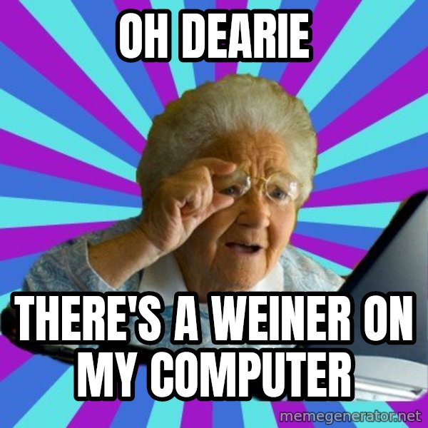 old lady meme: oh dearie / there's a weiner on my computer