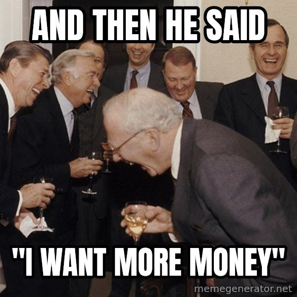 So Then I Said... meme: AND THEN HE SAID / "I WANT MORE MONEY"