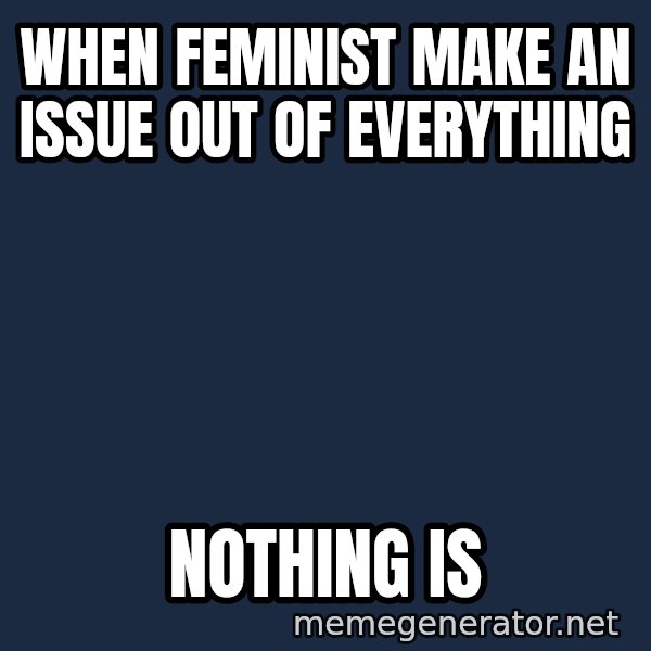 Syndrome Incredibles  meme: When feminist make an issue out of everything / Nothing is