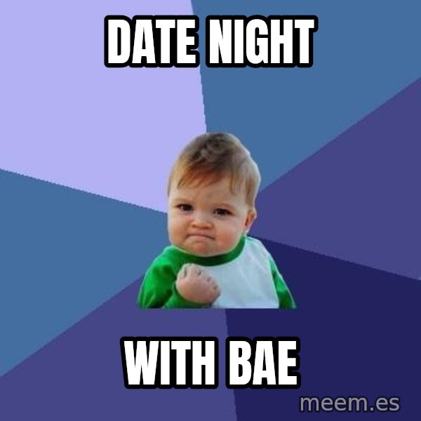 Success Kid meme: DATE NIGHT / WITH BAE