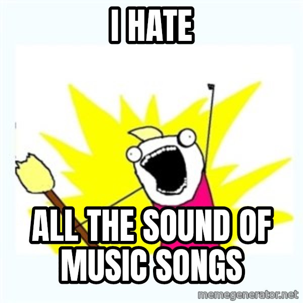 All the things meme: I hate / All the sound of music songs