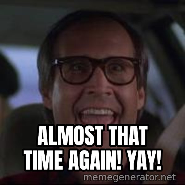 Chevy Chase Christmas Vacation meme: Almost that time again! yay!