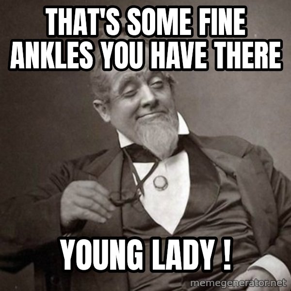 1889 [10] guy meme: That's some fine ankles you have there / Young lady  !