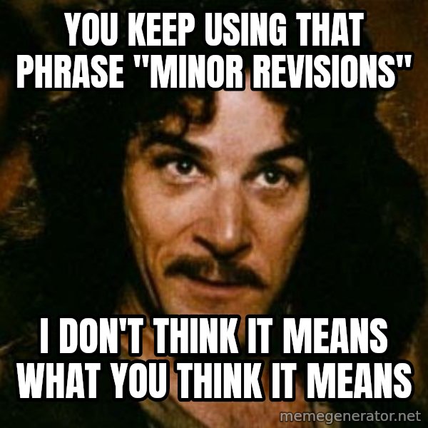 You keep using that word, I don't think it means what you think it means meme: You keep using that phrase "minor revisions" / I don't think it means what you think it means