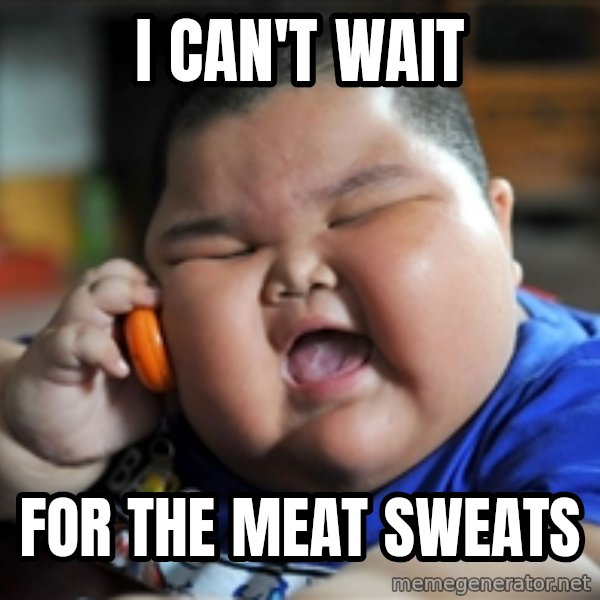 fat chinese kid meme: I can't wait / For the meat sweats