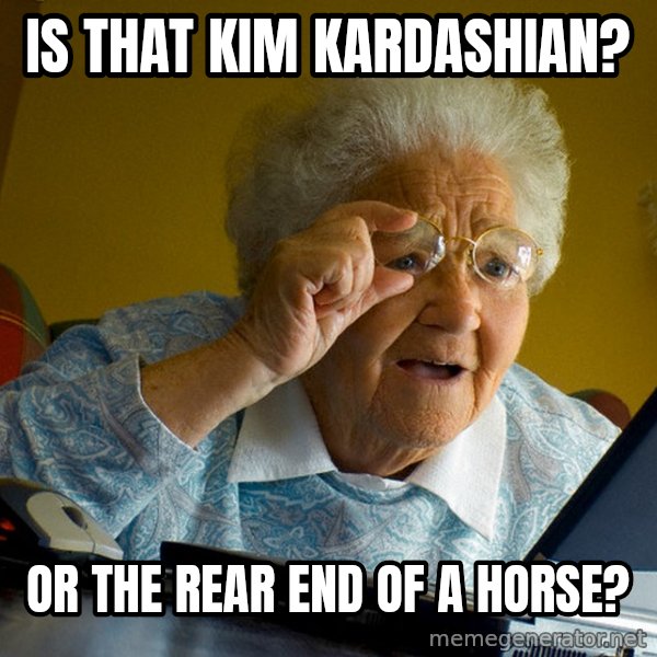 Internet Grandma Surprise meme: Is that Kim Kardashian? / or the rear end of a horse?