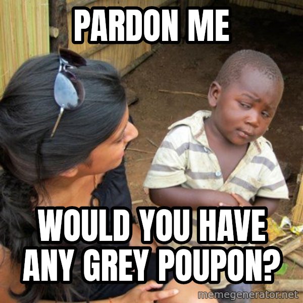 skeptical black kid meme: pardon me / would you have any grey poupon?