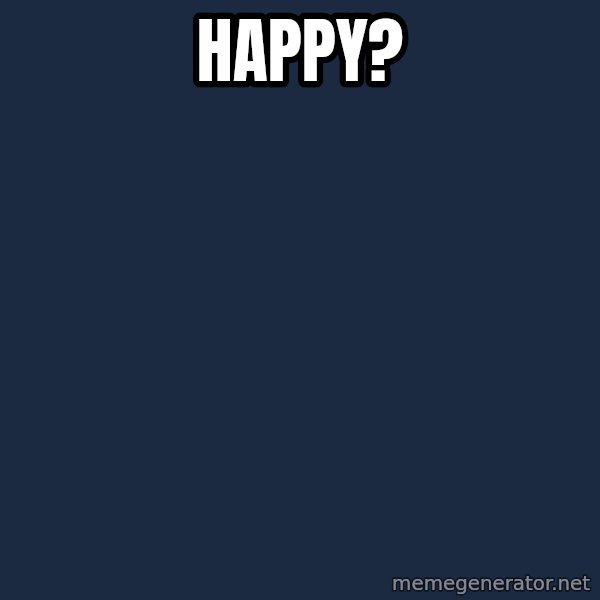 Sadcat meme: Happy?