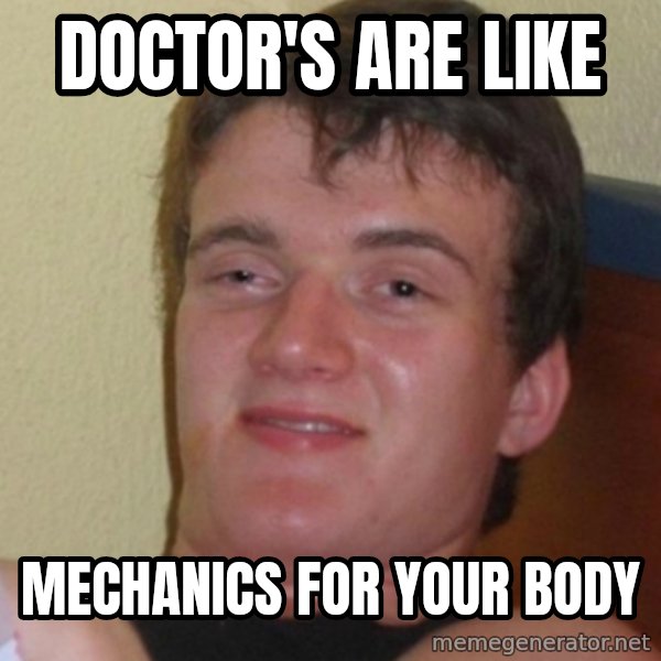 Stoner Stanley meme: doctor's are like / mechanics for your body