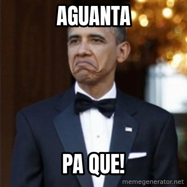 Not Bad Obama meme: Aguanta / pa que!
