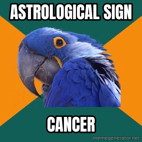 Paranoid Parrot meme: ASTROLOGICAL SIGN / CANCER