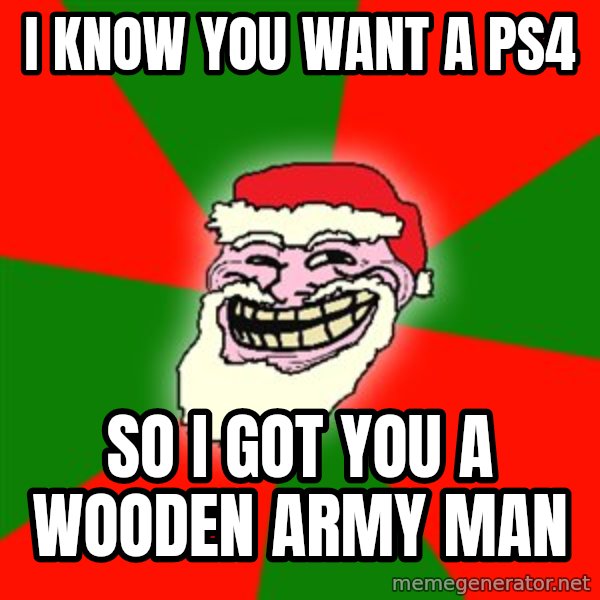 Santa Claus Troll Face meme: i know you want a ps4 / so i got you a wooden army man