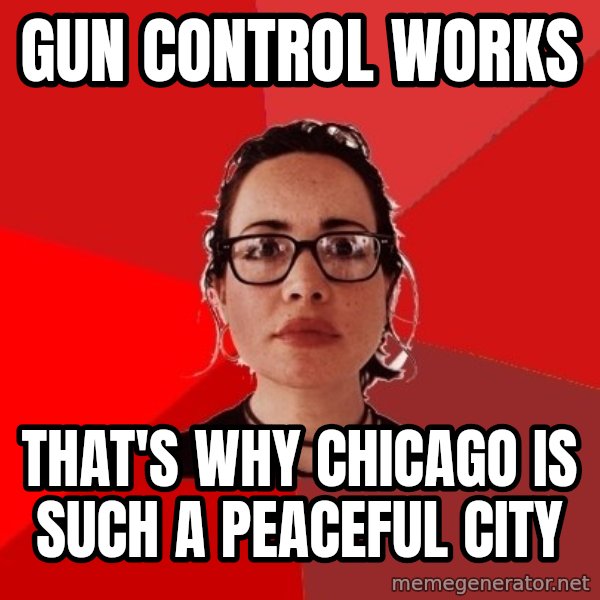 Liberal Douche Garofalo meme: Gun control works / That's why Chicago is such a peaceful city