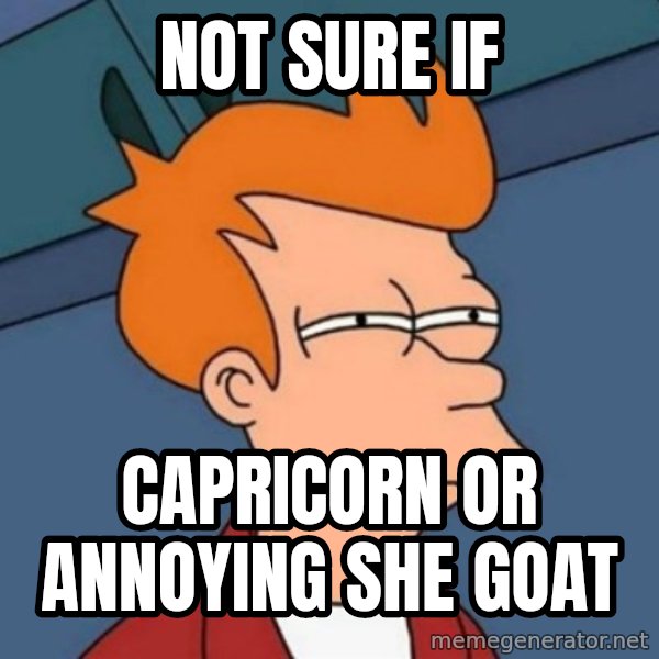 Not sure if troll meme: not sure if / capricorn or annoying she goat