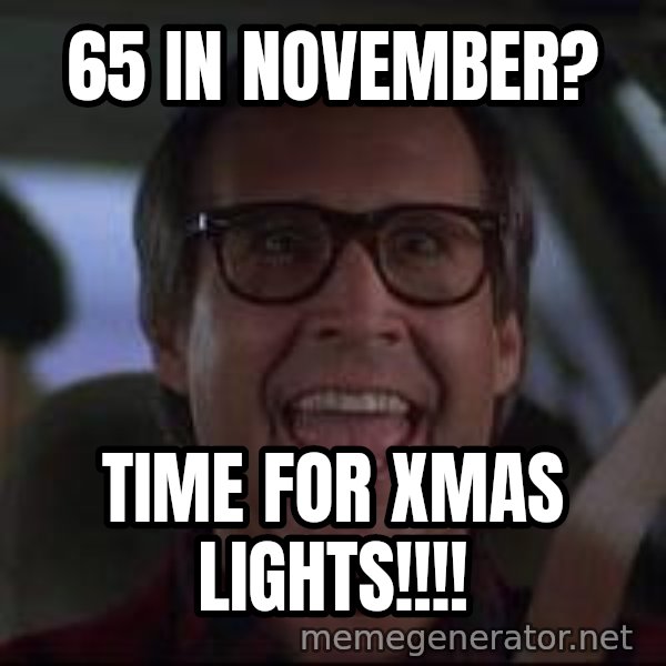Chevy Chase Christmas Vacation meme: 65 in November? / Time for Xmas lights!!!!
