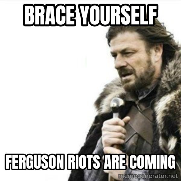 Prepare yourself meme: Brace yourself / Ferguson riots are coming