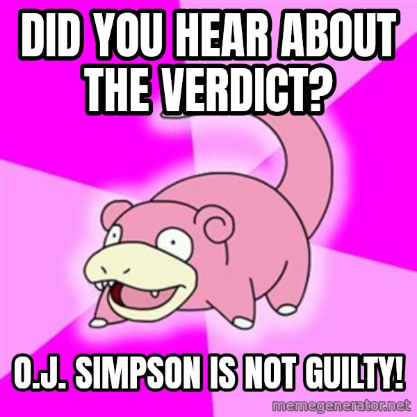 Slowpoke meme: did you hear about the verdict? / O.j. simpson is not guilty!