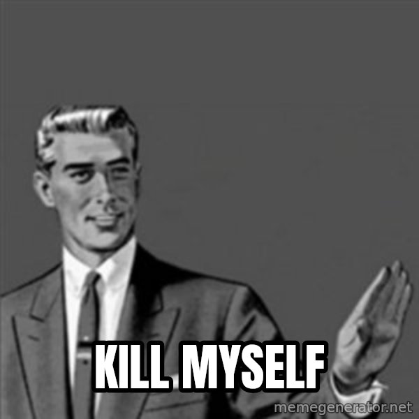 Correction Guy meme: kill myself