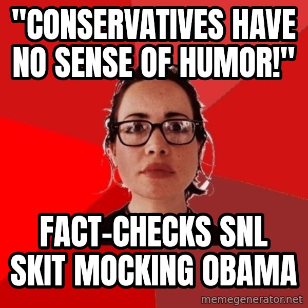 Liberal Douche Garofalo meme: "Conservatives have no sense of humor!" / fact-checks snl skit mocking obama