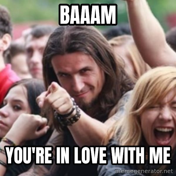 Ridiculously Photogenic Metalhead meme: BAAAM / You're in love with me