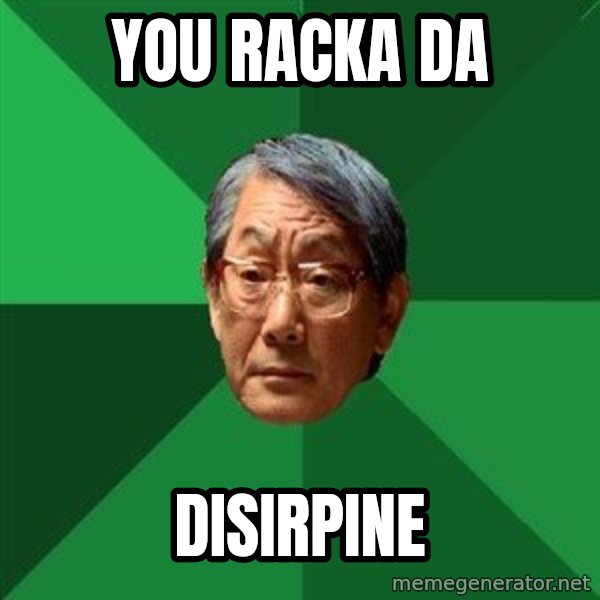 High Expectations Asian Father meme: You racka da / disirpine