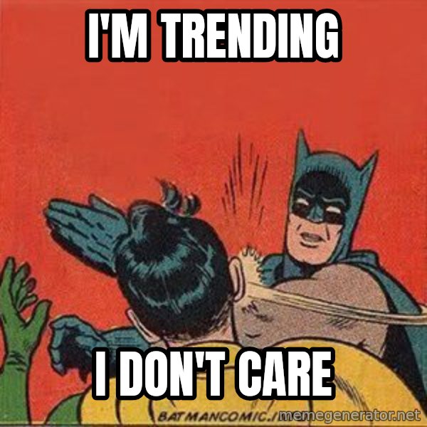 batman slap robin meme: i'm trending / i don't care