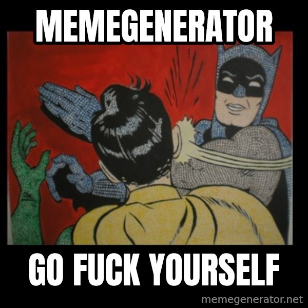 Batman Slappp meme: Memegenerator / go fuck yourself