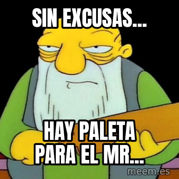 Jasper (Simpsons) meme: SIN EXCUSAS... / HAY PALETA PARA EL MR...