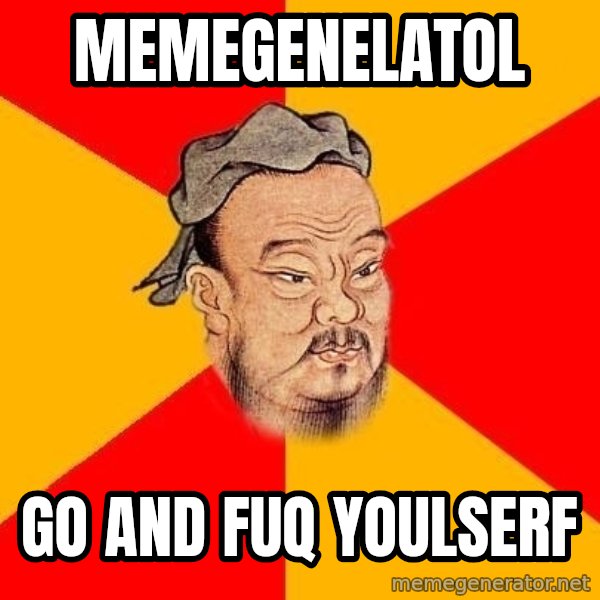 Wise Confucius meme: memegenelatol / go and fuq youlserf