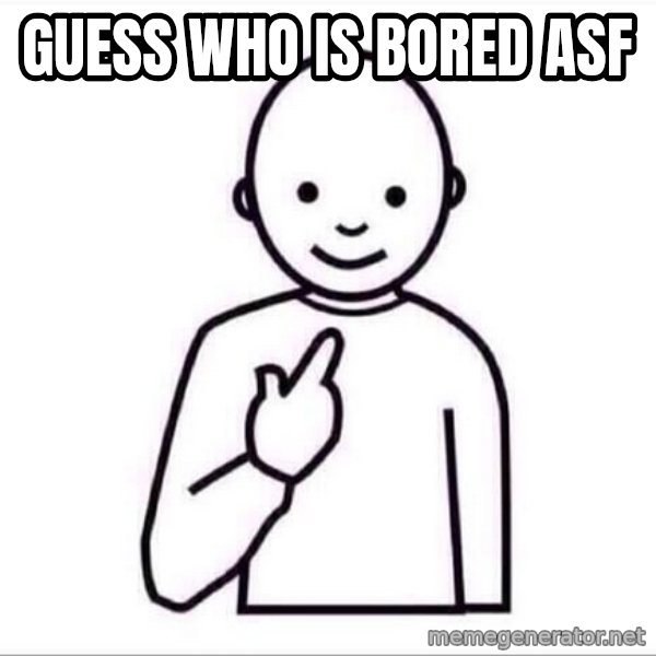 Guess who ? meme: GUESS WHO IS BORED Asf
